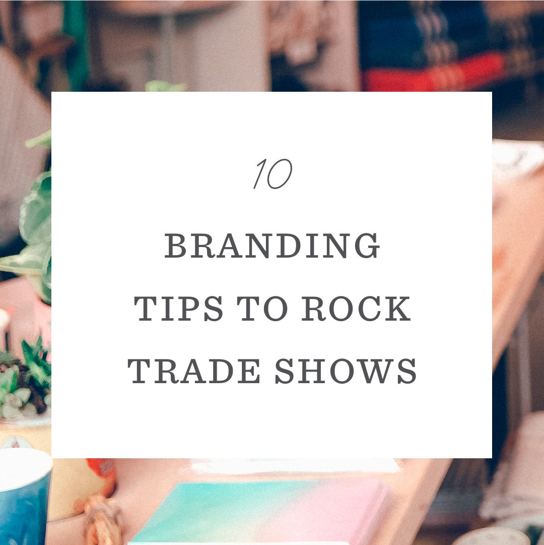 10 Branding Tips to Rock Trade Shows