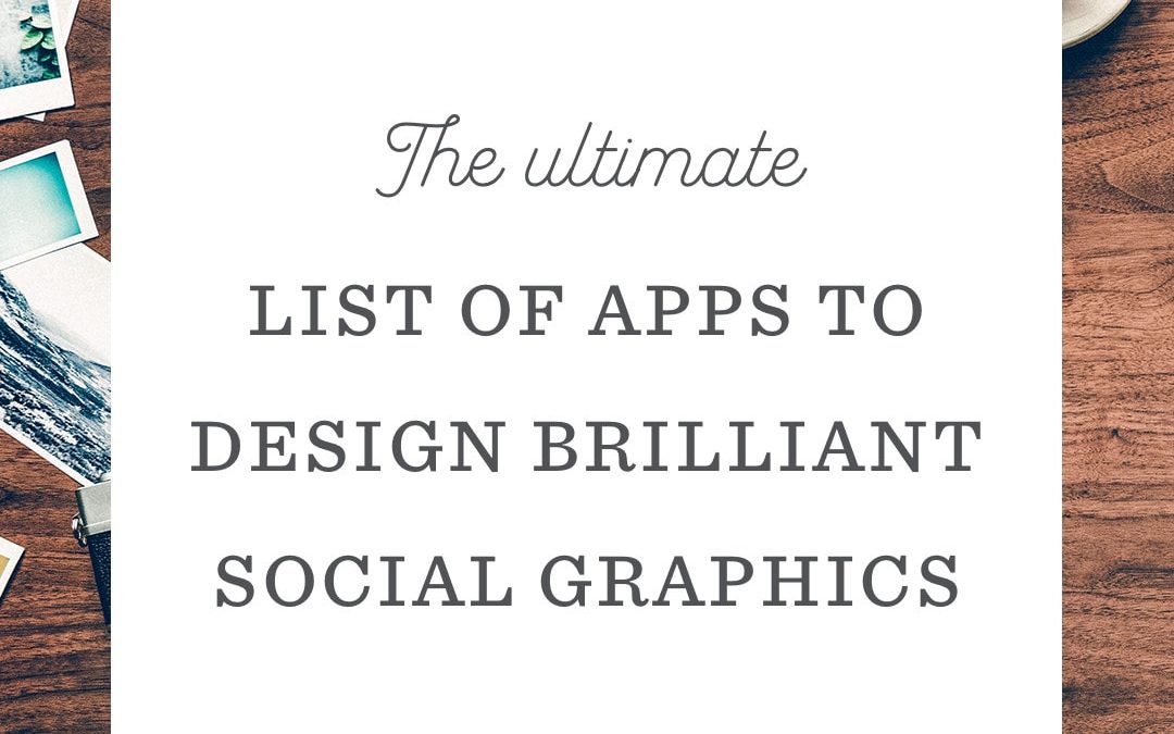 The Ultimate List of Apps to Design Brilliant Social Media Images