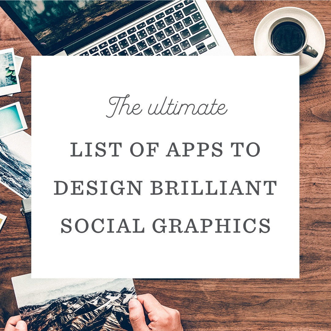 The Ultimate List of Apps to Design Brilliant Social Media Images