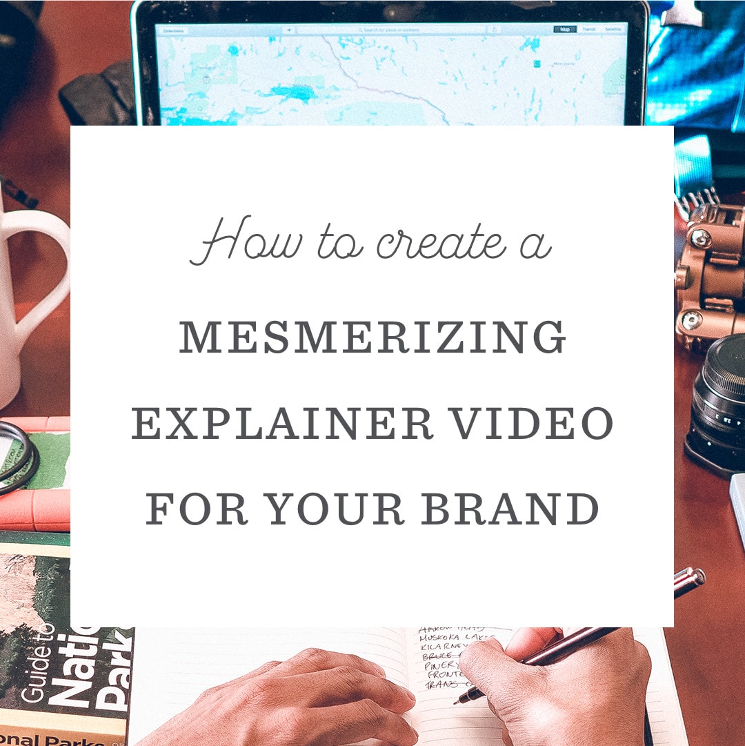 How to Create a Mesmerizing Explainer Video for Your Brand